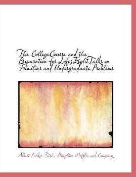 Hardcover The Collegecourse and the Preparation for Life;eighttalks on Familiar and Undergraduate Problems Book