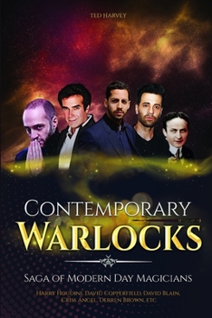 Paperback Contemporary Warlocks: Saga of Modern Day Magicians - Harry Houdini, David Copperfield, David Blain, Criss Angel, Derren Brown, etc Book