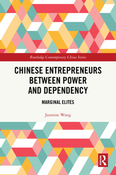 Hardcover Chinese Entrepreneurs Between Power and Dependency: Marginal Elites Book