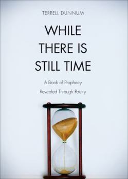 Paperback While There Is Still Time: A Book of Prophecy Revealed Through Poetry Book