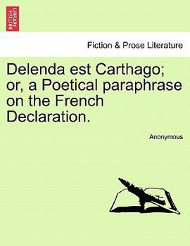 Paperback Delenda Est Carthago; Or, a Poetical Paraphrase on the French Declaration. Book