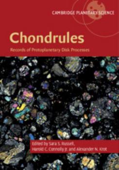 Chondrules: Records of Protoplanetary Disk Processes - Book  of the Cambridge Planetary Science