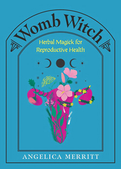 Hardcover Womb Witch: Herbal Magick for Reproductive Health Book
