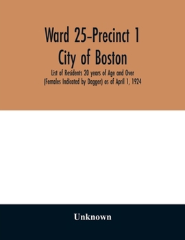 Paperback Ward 25-Precinct 1; City of Boston; List of Residents 20 years of Age and Over (Females Indicated by Dagger) as of April 1, 1924 Book