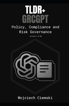 TLDR+ GRCGPT: Policy, Compliance and Risk Governance (Too Long; Did Read EN)