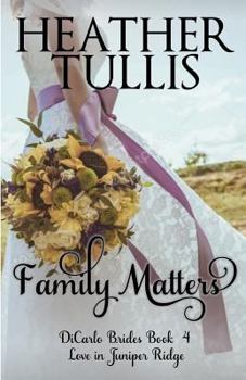 Family Matters: Dicarlo Brides Book 4 - Book #4 of the DiCarlo Brides