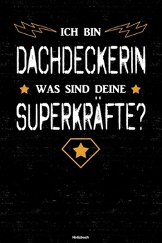 Ich bin Dachdeckerin was sind deine Superkräfte? Notizbuch: Dachdeckerin Journal DIN A5 liniert 120 Seiten Geschenk (German Edition)