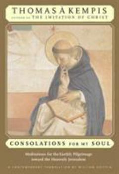 Paperback Consolations for My Soul: Meditations for the Earthly Pilgrimage Toward the Heavenly Jerusalem Book