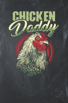 Chicken Daddy: Backyard Chicken, Chicken Lover, College Ruled Lined Paper, 6 x 9, Chicken Notepad, Chicken Log