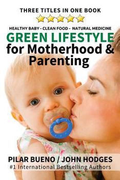 Paperback Green Lifestyle: for Motherhood & Parenting: Healthy Baby - Clean Food - Natural Medicine Book