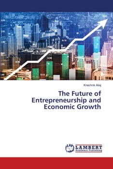 Paperback The Future of Entrepreneurship and Economic Growth Book
