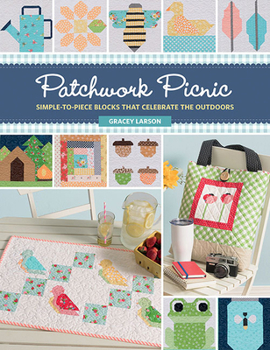 Paperback Patchwork Picnic: Simple-To-Piece Blocks That Celebrate the Outdoors Book