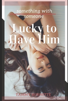 Paperback Lucky to Have Him: Something with Someone Book