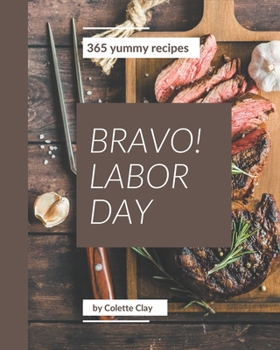 Paperback Bravo! 365 Yummy Labor Day Recipes: Start a New Cooking Chapter with Yummy Labor Day Cookbook! Book