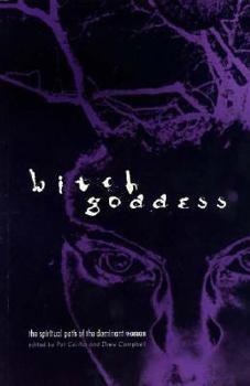 Bitch Goddess: The Spiritual Path of the Dominant Woman