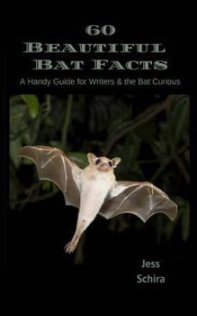 Paperback 60 Beautiful Bat Facts: A Handy Guide for Writers & the Bat Curious Book