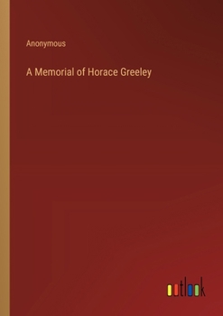 A Memorial of Horace Greeley