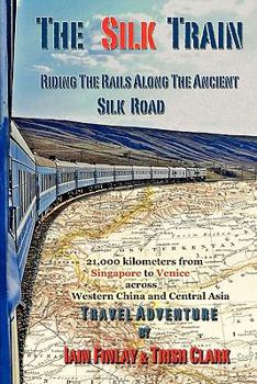 Paperback The Silk Train: Riding The Rails Along The Ancient Silk Road Book