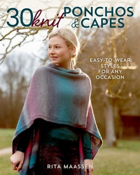 Paperback 30 Knit Ponchos and Capes: Easy-To-Wear Styles for Any Occasion Book
