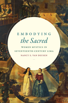 Hardcover Embodying the Sacred: Women Mystics in Seventeenth-Century Lima Book