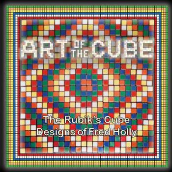 Paperback Art of the Cube: The Rubik's Cube Designs of Fred Holly Book