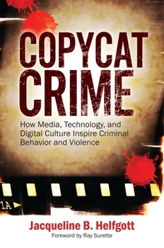 Hardcover Copycat Crime: How Media, Technology, and Digital Culture Inspire Criminal Behavior and Violence Book