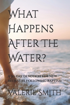 Paperback What Happens After The Water?: A 30-Day Devotion for New Believers Following Baptism Book