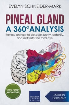 Paperback Pineal Gland - A 360° Analysis - Review on How to Descale, Purify, Detoxify, and Activate the Third Eye Book