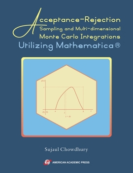 Paperback Acceptance-Rejection Sampling and Multi-dimensional Monte Carlo Integrations Utilizing Mathematica(R) Book