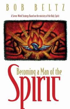 Paperback Becoming a Man of the Spirit: A Seven-Week Strategy Based on the Ministry of the Holy Spirit Book