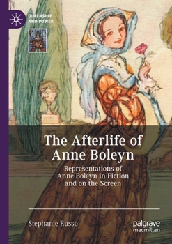 Paperback The Afterlife of Anne Boleyn: Representations of Anne Boleyn in Fiction and on the Screen Book