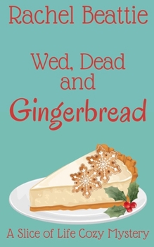 Wed, Dead and Gingerbread (A Slice of Life Cozy Mystery) - Book #2 of the A Slice of Life Cozy Mystery