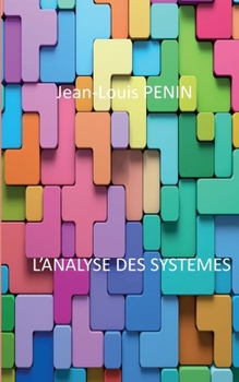 L'analyse des systèmes: Un outil universel de réflexion pour tout ceux qui veulent approfondir cet outil d'analyse scientifique
