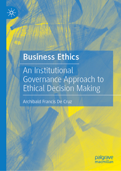Hardcover Business Ethics: An Institutional Governance Approach to Ethical Decision Making Book
