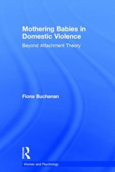 Hardcover Mothering Babies in Domestic Violence: Beyond Attachment Theory Book