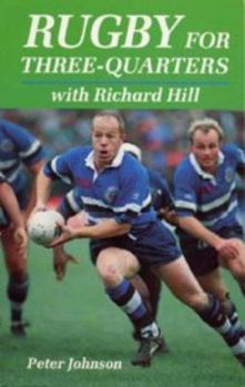 Paperback Rugby for Three-Quarters with Richard Hill Book