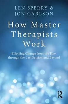 Paperback How Master Therapists Work: Effecting Change from the First through the Last Session and Beyond Book