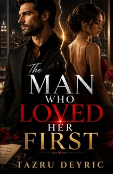 Paperback The Man Who Loved Her First: A Heartbreaking Marriage Betrayal and Second Chance Romance Book