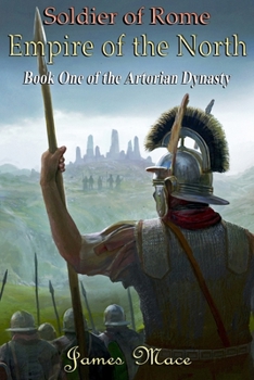 Soldier of Rome: The Centurion: Book Four of the Artorian Chronicles - Book #3 of the Artorian Dynasty