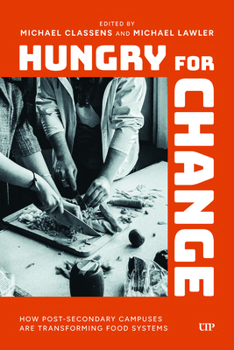 Hungry for Change: How Post-Secondary Campuses Are Transforming Food Systems (Culinaria: Food for Thought, Food for Pleasure, Food for Change)