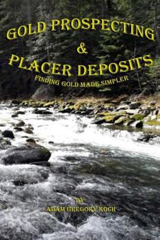 Paperback Gold Prospecting & Placer Deposits: Finding Gold Made Simpler Book