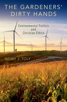 Hardcover The Gardeners' Dirty Hands: Environmental Politics and Christian Ethics Book