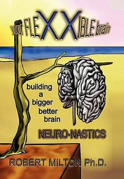 Hardcover Your FLEXXIBLE brain Neuro-nastics Building a Bigger Better Brain Book