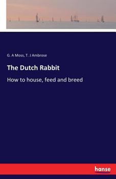 Paperback The Dutch Rabbit: How to house, feed and breed Book