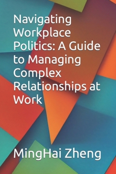 Paperback Navigating Workplace Politics: A Guide to Managing Complex Relationships at Work Book