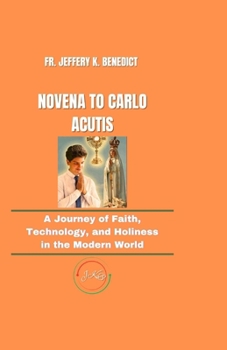 Paperback Novena to Carlo Acutis: A Journey of Faith, Technology, and Holiness in the Modern World Book