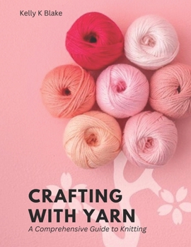 Paperback Crafting with Yarn: A Comprehensive Guide to Knitting Book