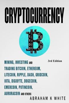 Paperback Cryptocurrency: Mining, Investing and Trading in Blockchain, Including Bitcoin, Ethereum, Litecoin, Ripple, Dash, Dogecoin, Emercoin, Book