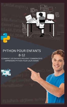 Paperback Python Pour Enfants 8-12 Comment Les Enfants Peuvent Commencer À Apprendre Python Pour Leur Avenir [French] Book