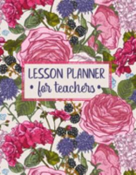 Paperback Lesson Planner for Teachers: A Weekly and Monthly Teacher Planner & Notebook - Lesson Planing Journal Agenda for Class Organization with Cute Flora Book